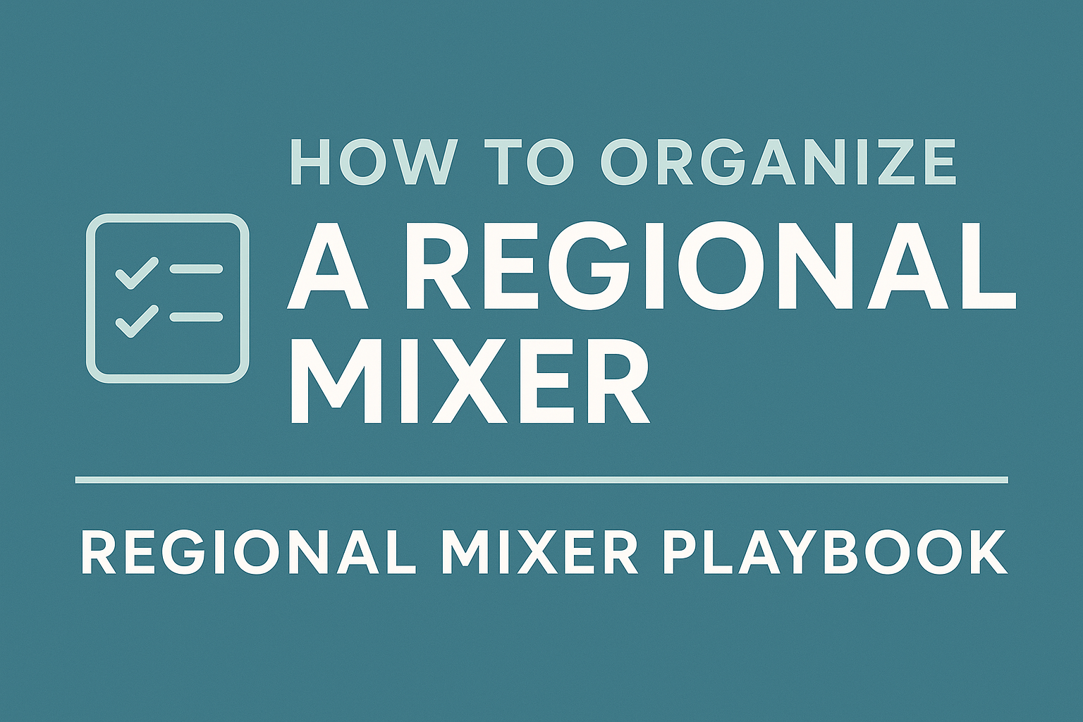 How to Organize a Regional Mixer – Regional Mixer Playbook