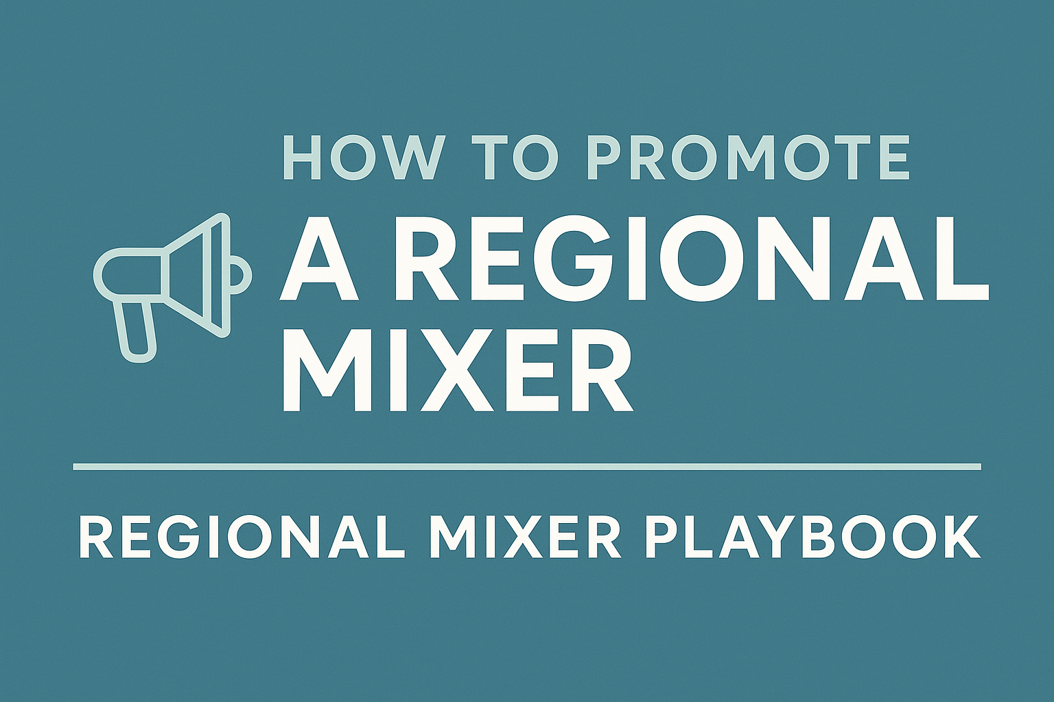 How to Promote a Regional Mixer – Regional Mixer Playbook